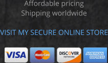 Affordable pricing Shipping worldwide  VISIT MY SECURE ONLINE STORE