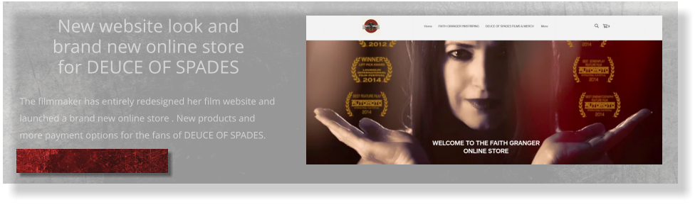 New website look and brand new online storefor DEUCE OF SPADES  The filmmaker has entirely redesigned her film website and launched a brand new online store . New products and more payment options for the fans of DEUCE OF SPADES.