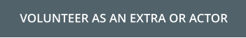 VOLUNTEER AS AN EXTRA OR ACTOR